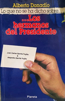 HERMANOS DEL PRESIDENTE,LOS-LO QUE NO SE HA DICHO SOBRE...