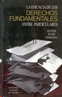 EFICACIA DE LOS DERECHOS FUNDAMENTALES ENTRE PARTICULARES, LA