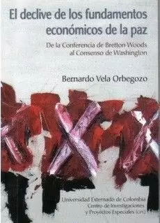 EL DECLIVE DE LOS FUNDAMENTOS ECONÓMICOS DE LA PAZ (DE LA CONFERENCIA DE BRETTON WOODS AL CONSENSO DE WASHINGTON)