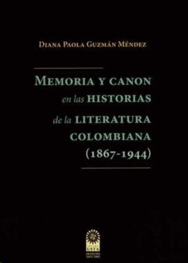 MEMORIA Y CANON EN LAS HISTORIAS DE LA LITERATURA COLOMBIANA (1867-1944)