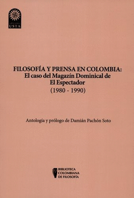 FILOSOFIA Y PRENSA EN COLOMBIA EL CASO DEL MAGAZIN DOMINICAL DE EL ESPECTADOR 1980-1990