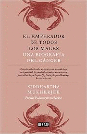 EL EMPERADOR DE TODOS LOS MALES UNA BIOGRAFIA DEL CANCER