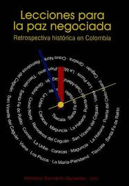 LECCIONES PARA LA PAZ NEGOCIADA. RETROSPECTIVA HISTORICA EN COLOMBIA.