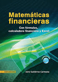 MATEMATICAS FINANCIERAS CON FORMULAS, CALCULADORA FINANCIERA Y EXCEL