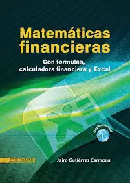 MATEMATICAS FINANCIERAS CON FORMULAS, CALCULADORA FINANCIERA Y EXCEL