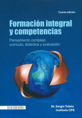 FORMACION INTEGRAL Y COMPETENCIAS - PENSAMIENTO COMPLEJO, CURRICULO, DIDACTICA Y EVALUACION