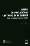 DISEÑO ORGANIZACIONAL CENTRADO EN EL CLIENTE - TEORIA Y PRACTICA EN EMPRESAS SOC