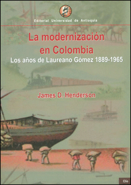 MODERNIZACION EN COLOMBIA, LA, LOS AÑOS DE LAUREANO GOMEZ 1889-1965