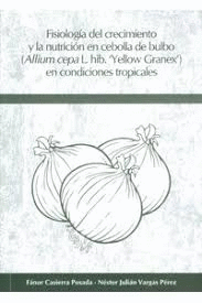 FISIOLOGIA DEL CRECIMIENTO Y LA NUTRICION DE LA CEBOLLA DE BULBO EN CONDICIONES TROPICALES