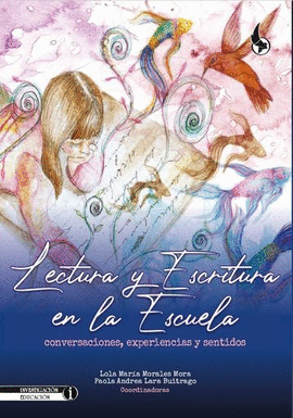 LECTURA Y ESCRITURA EN LA ESCUELA. CONVERSACIONES, EXPERIENCIAS Y SENTIDOS