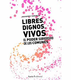LIBRES, DIGNOS, VIVOS. EL PODER DE LOS COMUNES