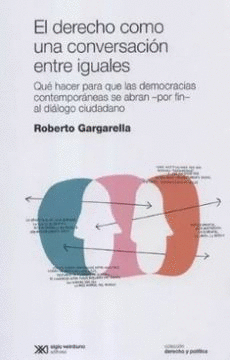 DERECHO COMO UNA CONVERSACIÓN ENTRE IGUALES. QUÉ HACER PARA QUE LAS DEMOCRACIAS CONTEMPORÁNEAS SE ABRAN - POR FIN - AL DIÁLOGO CIUDADANO