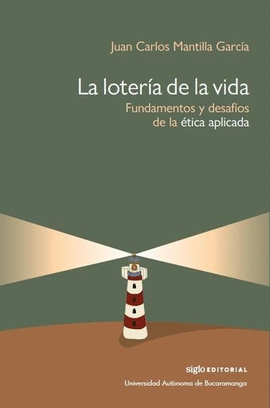 LA LOTERÍA DE LA VIDA. FUNDAMENTOS Y DESAFÍOS DE LA ÉTICA APLICADA