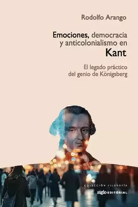 EMOCIONES, DEMOCRACIA Y ANTICOLONIALISMO EN KANT. EL LEGADO PRÁCTICO DEL GENIO DE KÖNIGSBERG
