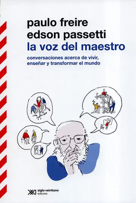 VOZ DEL MAESTRO. CONVERSACIONES ACERCA DE VIVIR, ENSEÑAR Y TRANSFORMAR EL MUNDO, LA