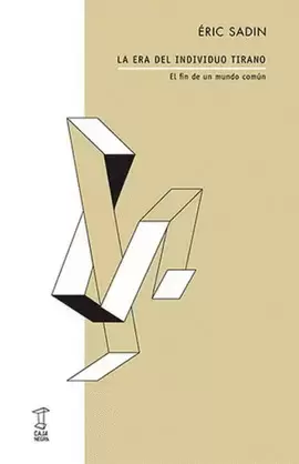 LA ERA DEL INDIVIDUO TIRANO. EL FIN DE UN MUNDO COMÚN