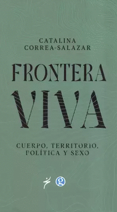 FRONTERA VIVA. CUERPO, TERRITORIO, POLÍTICA Y SEXO
