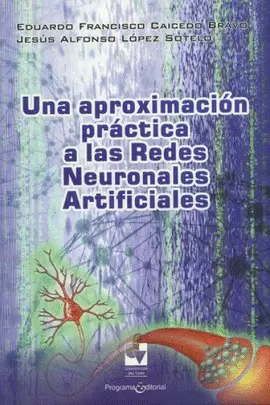 UNA APROXIMACIÓN PRÁCTICA A LAS REDES NEURONALES ARTIFICIALES