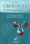 UROLOGIA EN POCAS PALABRAS - UN ENFOQUE PRACTICO PARA EL MEDICO GENERAL