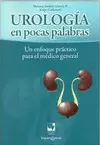 UROLOGIA EN POCAS PALABRAS - UN ENFOQUE PRACTICO PARA EL MEDICO GENERAL