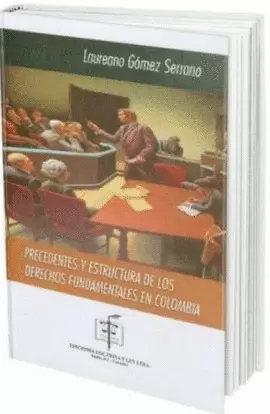 PRECEDENTES Y ESTRUCTURA DE LOS DERECHOS FUNDAMENTALES EN COLOMBIA