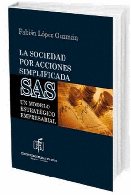 SOCIEDAD POR ACCIONES SIMPLIFICADAS SAS - UN MODELO ESTRATEGICO EMPRESARIAL