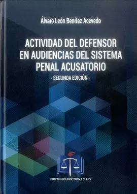 ACTIVIDAD DEL DEFENSOR EN AUDIENCIAS DEL SISTEMA PENAL ACUSATORIO