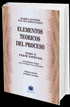 ELEMENTOS TEÓRICOS DEL PROCESO. TOMO II PARTE ESPECIAL. LOS PROCESOS CIVILES EN EL CONTEXTO DE LA ORALIDAD