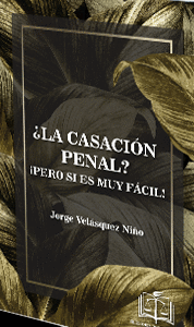 ¿LA CASACIÓN PENAL? ¡PERO SI ES MUY FÁCIL!