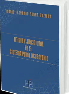 LITIGIO Y JUICIO ORAL EN EL SISTEMA PENAL ACUSATORIO