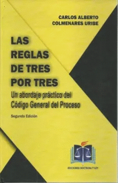 LAS REGLAS DE TRES POR TRES. UN ABORDAJE PRÁCTICO DEL CÓDIGO GENERAL DEL PROCESO