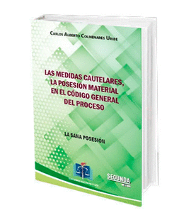 LAS MEDIDAS CAUTELARES, LA POSESIÓN MATERIAL EN EL CÓDIGO GENERAL DEL PROCESO 2ED