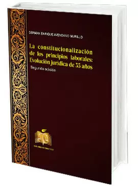LA CONSTITUCIONALIZACIÓN DE LOS PRINCIPIOS LABORALES EVOLUCIÓN JURÍDICA DE 35 AÑOS