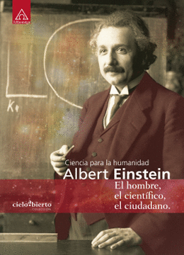 ALBERTH EINSTEIN - EL HOMBRE, EL CIENTIFICO, EL CIUDADANO - CIENCIA PARA LA HUMANIDAD