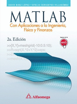 MATLAB - CON APLICACIONES A LA INGENIERÍA, FÍSICA Y FINANZAS 2ED