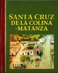 SANTA CRUZ DE LA COLINA-MATANZA, 100 AÑOS MEMORIAS Y RELATOS