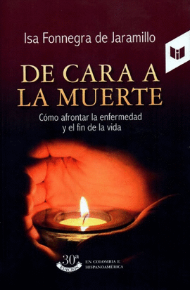 DE CARA A LA MUERTE - COMO AFRONTAR EL DOLOR Y LA MUERTE PARA VIVIR CON PLENITUD