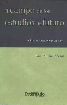 CAMPO DE LOS ESTUDIOS DE FUTURO. ANALISIS DE FORESIGHT Y PROSPECTIVA, EL