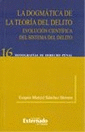 DOGMATICA DE LA TEORIA DEL DELITO, LA, EVOLUCION CIENTIFICA DEL SISTEMA DEL DELITO
