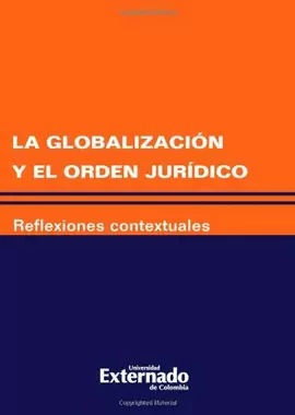 GLOBALIZACION Y EL ORDEN JURIDICO, LA - REFLEXIONES CONTEXTUALES