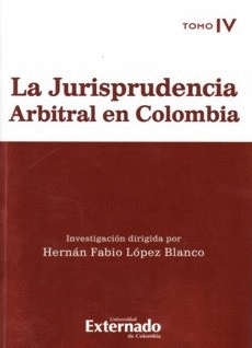 JURISPRUDENCIA ARBITRAL EN COLOMBIA, LA - TOMO IV