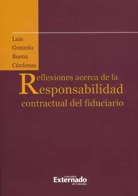 REFLEXIONES ACERCA DE LA RESPONSABILIDAD  CONTRACTUAL DE FIDUCIARIO