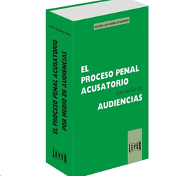 PROCESO PENAL ACUSATORIO POR MEDIO DE AUDIENCIAS, EL