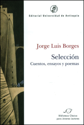 SELECCION (J. LUIS BORGES) - CUENTOS, ENSAYOS Y POEMAS