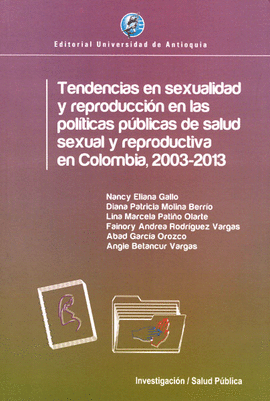 TENDENCIAS EN SEXUALIDAD Y REPRODUCCION EN LAS POLITICAS PUBLICAS DE SALUD SEXUAL Y REPRODUCTIVA EN COLOMBIA 2003-2013