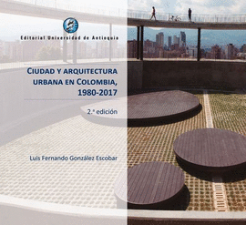 CIUDAD Y ARQUITECTURA URBANA EN COLOMBIA, 1980-2017