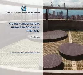 CIUDAD Y ARQUITECTURA URBANA EN COLOMBIA, 1980-2017