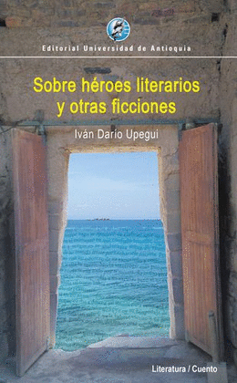 SOBRE HÉROES LITERARIOS Y OTRAS FICCIONES