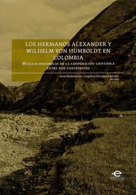 HERMANOS ALEXANDER Y WILHELM VON HUMBOLDT EN COLOMBIA. HUELLAS HISTORICAS DE LA COOPERACION CIENTIFI