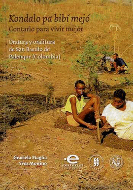 KONDALO PA BIBÍ MEJÓ. CONTARLO PARA VIVIR MEJOR. ORATURA Y ORALITURA DE SAN BASILIO DE PALENQUE (COLOMBIA)
